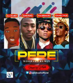 DJ Kush - Pere (Moombahd Remix) ft Davido, Rae Sremmurd & Young Thug